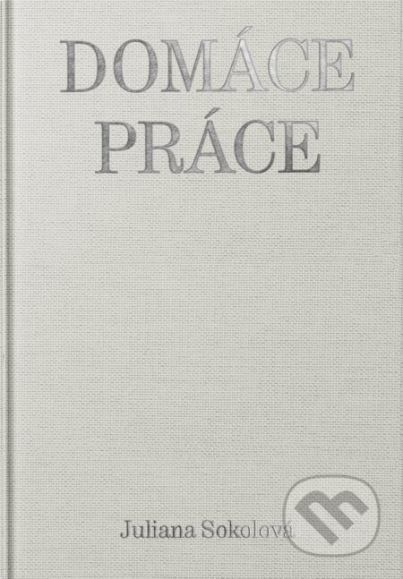 Kniha: Domáce práce (Juliana Sokolová), 2023 Kniha: Domáce práce (Juliana Sokolová), 2023