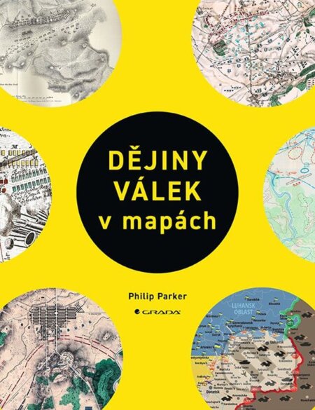 Kniha: Dějiny válek v mapách (Philip Parker). Grada, 2023 Kniha: Dějiny válek v mapách (Philip Parker). Grada, 2023
