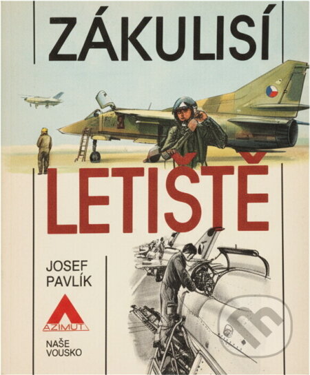 Kniha: Zákulisí letiště (Josef Pavlík). Naše vojsko, 1984 Kniha: Zákulisí letiště (Josef Pavlík). Naše vojsko, 1984