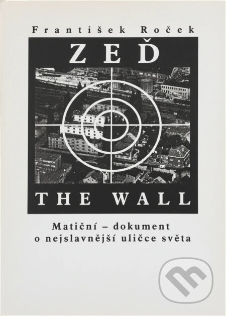 Kniha: Zeď = The wall : Matiční - dokument o nejslavnější uličce světa (František Roček). Muzeum města Ústí nad Labem, 1999 Kniha: Zeď = The wall : Matiční - dokument o nejslavnější uličce světa (František Roček). Muzeum města Ústí nad Labem, 1999