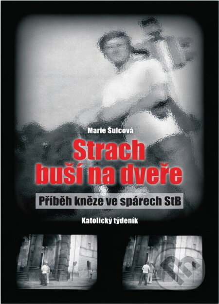 Kniha: Strach buší na dveře : příběh kněze ve spárech StB (Marie Šulcová). Katolický týdeník, 2013 Kniha: Strach buší na dveře : příběh kněze ve spárech StB (Marie Šulcová). Katolický týdeník, 2013
