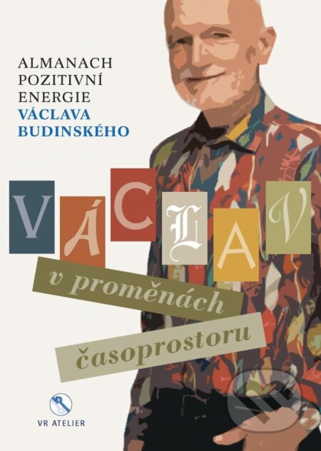 Kniha: Václav v proměnách časoprostoru (Václav Budinský). VR ATELIER, 2023 Kniha: Václav v proměnách časoprostoru (Václav Budinský). VR ATELIER, 2023