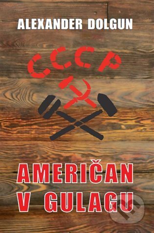 Kniha: Američan v Gulagu (Alexander Dolgun). Ergo Brauner, 2023 Kniha: Američan v Gulagu (Alexander Dolgun). Ergo Brauner, 2023