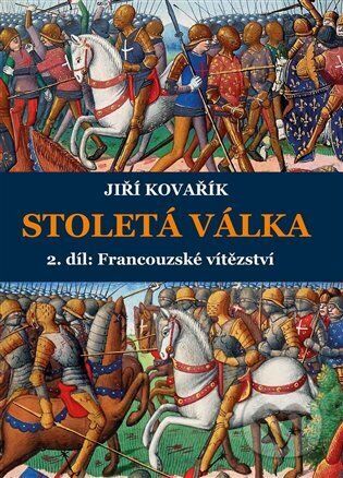 Kniha: Stoletá válka (2. díl ) (Jiří Kovařík). Akcent, 2023 Kniha: Stoletá válka (2. díl ) (Jiří Kovařík). Akcent, 2023