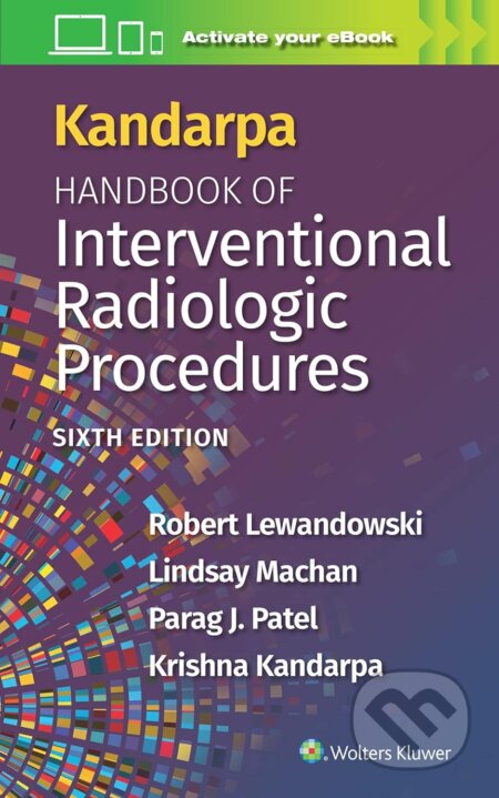 Kniha: Kandarpa Handbook of Interventional Radiology (Krishna Kandarpa, Lindsay Machan, Parag Patel a Robert Lewandowski). Wolters Kluwer Health, 2023 Kniha: Kandarpa Handbook of Interventional Radiology (Krishna Kandarpa, Lindsay Machan, Parag Patel a Robert Lewandowski). Wolters Kluwer Health, 2023