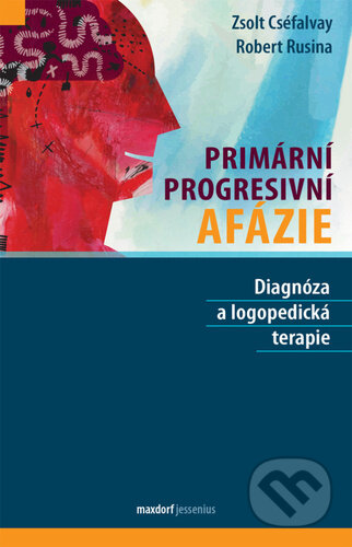 Kniha: Primární progresivní afázie (Robert Rusina a Zsolt Cséfalvay). Maxdorf, 2023 Kniha: Primární progresivní afázie (Robert Rusina a Zsolt Cséfalvay). Maxdorf, 2023