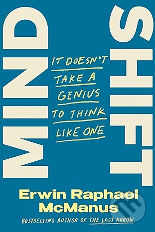 Kniha: Mind Shift: It Doesn't Take a Genius to Think Like One (Erwin Raphael McManus). Convergent Books, 2023 Kniha: Mind Shift: It Doesn't Take a Genius to Think Like One (Erwin Raphael McManus). Convergent Books, 2023
