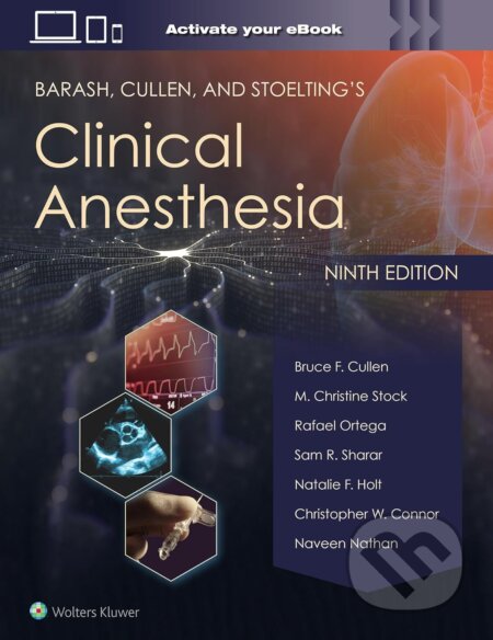 Kniha: Barash, Cullen, and Stoelting's Clinical Anesthesia (B.F. Cullen, C.W. Connor, M.C. Stock, N. Nathan, N.F. Holt, R. Ortega a S.R. Sharar). Wolters Kluwer Health, 2023 Kniha: Barash, Cullen, and Stoelting's Clinical Anesthesia (B.F. Cullen, C.W. Connor, M.C. Stock, N. Nathan, N.F. Holt, R. Ortega a S.R. Sharar). Wolters Kluwer Health, 2023