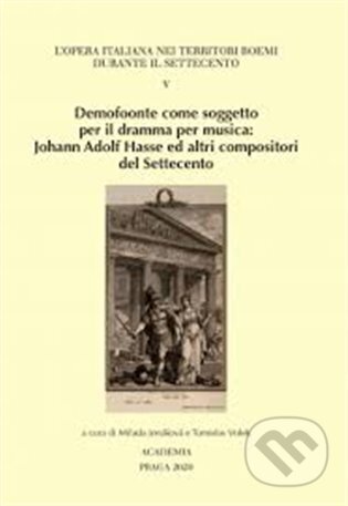 Kniha: Demofoonte come soggetto per il dramma per musica (Milada Jonášová). Academia, 2023 Kniha: Demofoonte come soggetto per il dramma per musica (Milada Jonášová). Academia, 2023