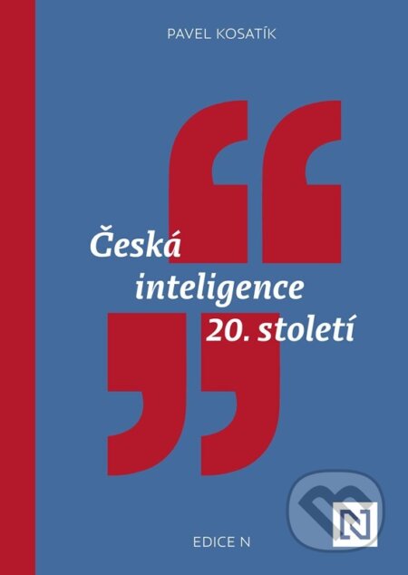 Kniha: Česká inteligence 20. století (Pavel Kosatík). N media, 2023 Kniha: Česká inteligence 20. století (Pavel Kosatík). N media, 2023