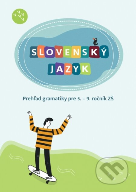 Kniha: Slovenský jazyk - Prehľad gramatiky pre 5. – 9. ročník ZŠ (Hana Zeleňáková). HĹBAVO, 2023 Kniha: Slovenský jazyk - Prehľad gramatiky pre 5. – 9. ročník ZŠ (Hana Zeleňáková). HĹBAVO, 2023