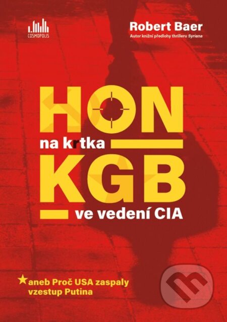 Kniha: Hon na krtka KGB ve vedení CIA (Robert Baer). Cosmopolis, 2023 Kniha: Hon na krtka KGB ve vedení CIA (Robert Baer). Cosmopolis, 2023