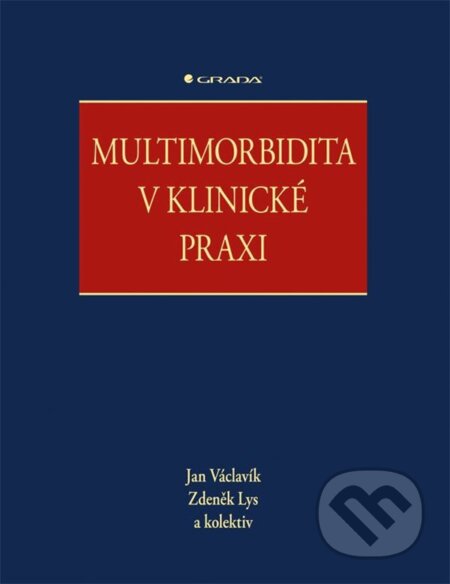 Kniha: Multimorbidita v klinické praxi (Jan Václavík a Zdeněk Lys). Grada, 2023 Kniha: Multimorbidita v klinické praxi (Jan Václavík a Zdeněk Lys). Grada, 2023