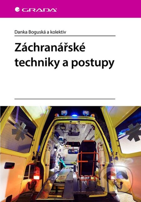 Kniha: Záchranářské techniky a postupy (Danka Boguská a kolektiv). Grada, 2023 Kniha: Záchranářské techniky a postupy (Danka Boguská a kolektiv). Grada, 2023
