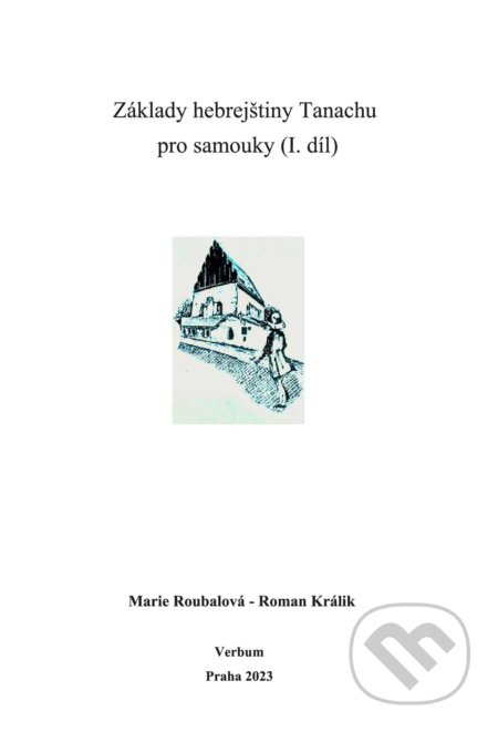 Kniha: Základy hebrejštiny Tanachu pro samouky (I. díl) (Marie Roubalová a Roman Králik). Verbum, 2023 Kniha: Základy hebrejštiny Tanachu pro samouky (I. díl) (Marie Roubalová a Roman Králik). Verbum, 2023