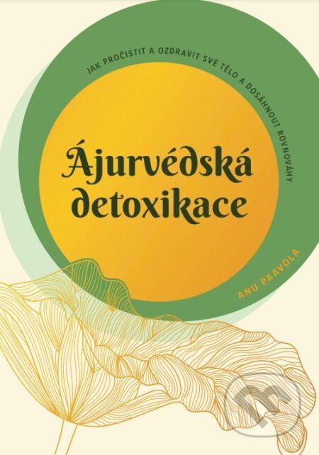 Kniha: Ájurvédská detoxikace (Anu Paavola). ANAG, 2023 Kniha: Ájurvédská detoxikace (Anu Paavola). ANAG, 2023