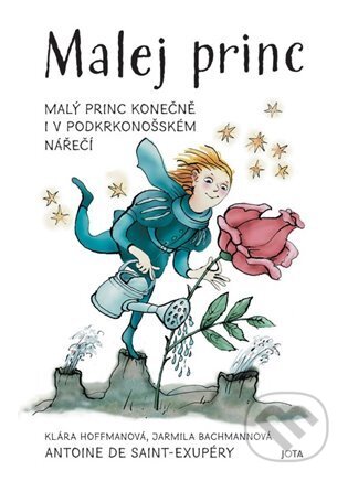 Kniha: Malej princ (Antoine de Saint-Exupéry, Jarmila Bachmannová a Klára Hoffmanová). Jota, 2023 Kniha: Malej princ (Antoine de Saint-Exupéry, Jarmila Bachmannová a Klára Hoffmanová). Jota, 2023
