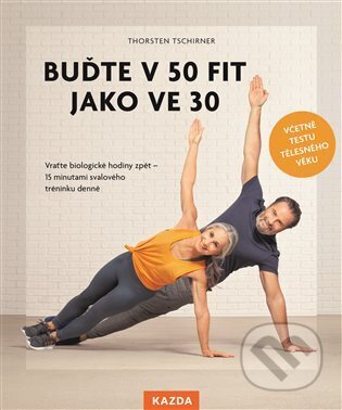 Kniha: Buďte v 50 fit jako ve 30 (Thorsten Tschirner). Nakladatelství KAZDA, 2023 Kniha: Buďte v 50 fit jako ve 30 (Thorsten Tschirner). Nakladatelství KAZDA, 2023