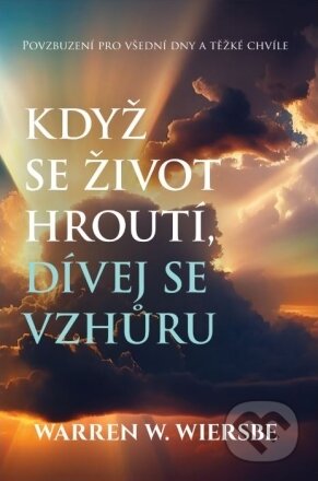 Kniha: Když se život hroutí, dívej se vzhůru (Warren W. Wiersbe). Didasko, 2023 Kniha: Když se život hroutí, dívej se vzhůru (Warren W. Wiersbe). Didasko, 2023