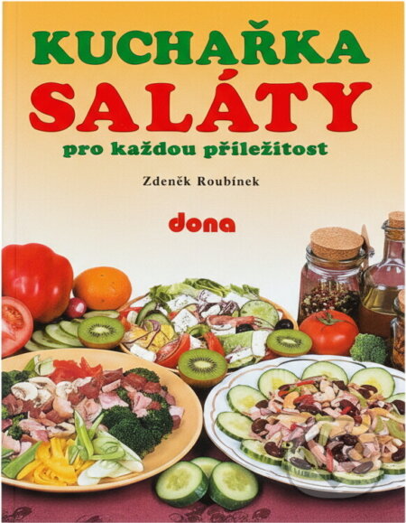 Kniha: Kuchařka : saláty pro každou příležitost (Zdeněk Roubínek). Dona, 1997 Kniha: Kuchařka : saláty pro každou příležitost (Zdeněk Roubínek). Dona, 1997