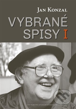Kniha: Vybrané spisy I (Jan Konzal). Centrum pro studium demokracie a kultury, 2023 Kniha: Vybrané spisy I (Jan Konzal). Centrum pro studium demokracie a kultury, 2023