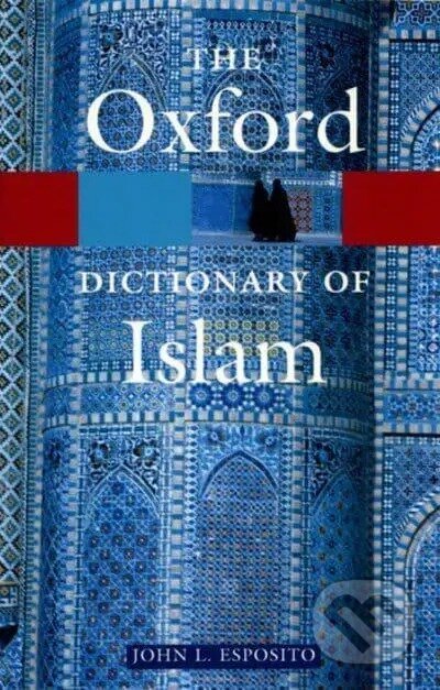 Kniha: Dictionary of Islam (Esposito a John L.). OUP Oxford, 2004 Kniha: Dictionary of Islam (Esposito a John L.). OUP Oxford, 2004