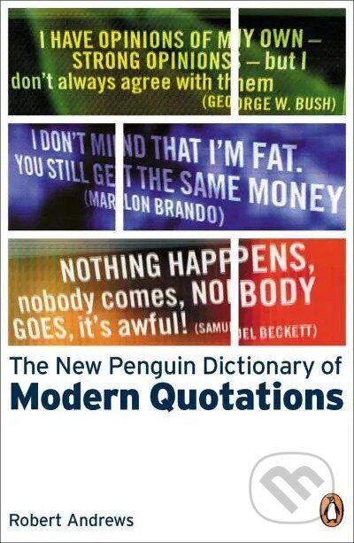 Kniha: The New Penguin Dictionary of Modern Quotations (Robert Andrews a Kate Hughes). Penguin Books, 2003 Kniha: The New Penguin Dictionary of Modern Quotations (Robert Andrews a Kate Hughes). Penguin Books, 2003