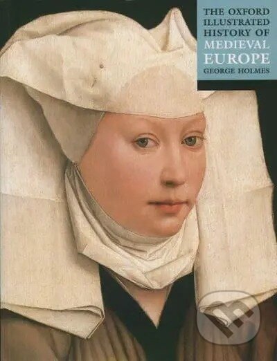 Kniha: The Oxford Illustrated History of Medieval Europe (George Holmes). OUP Oxford, 2001 Kniha: The Oxford Illustrated History of Medieval Europe (George Holmes). OUP Oxford, 2001