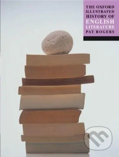 Kniha: The Oxford Illustrated History of English Literature (Pat Rogers). OUP Oxford, 2001 Kniha: The Oxford Illustrated History of English Literature (Pat Rogers). OUP Oxford, 2001