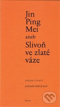 Kniha: Jin Ping Mei aneb Slivoň ve zlaté váze (svazek čtvrtý) (Maxima). Maxima, 2015 Kniha: Jin Ping Mei aneb Slivoň ve zlaté váze (svazek čtvrtý) (Maxima). Maxima, 2015