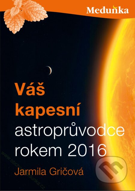 Kniha: Váš kapesní astroprůvodce rokem 2016 (Jarmila Gričová). Meduňka, 2015 Kniha: Váš kapesní astroprůvodce rokem 2016 (Jarmila Gričová). Meduňka, 2015