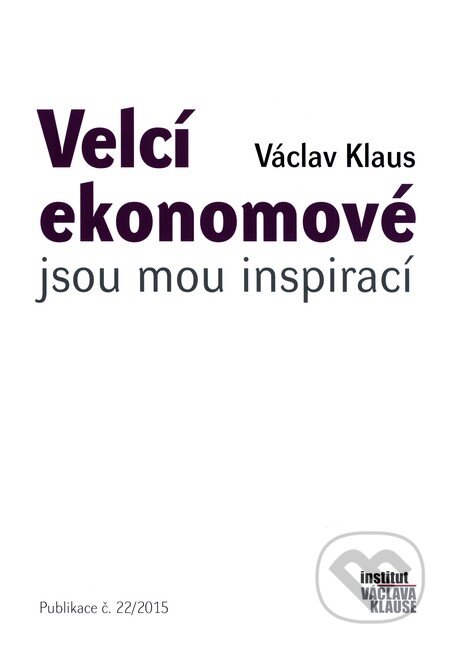 Kniha: Velcí ekonomové jsou mou inspirací (Václav Klaus). Grada, 2015 Kniha: Velcí ekonomové jsou mou inspirací (Václav Klaus). Grada, 2015