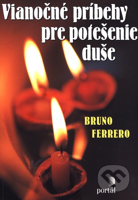 Kniha: Vianočné príbehy pre potešenie duše (Bruno Ferrero). Portál, 2015 Kniha: Vianočné príbehy pre potešenie duše (Bruno Ferrero). Portál, 2015