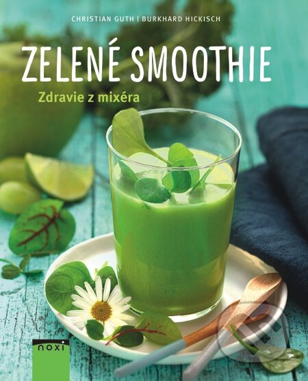 E-kniha: Zelené smoothie - Zdravie z mixéra (Burkhard Hickisch a Christian Guth). NOXI, 2015 E-kniha: Zelené smoothie - Zdravie z mixéra (Burkhard Hickisch a Christian Guth). NOXI, 2015