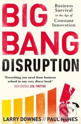 Big Bang Disruption - Larry Downes, Paul Nunes, Portfolio Trade, 2015