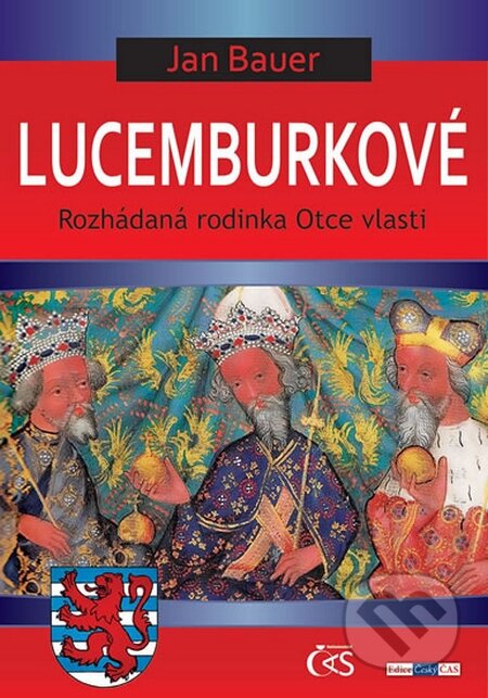 Kniha: Lucemburkové (Jan Bauer). Čas, 2015 Kniha: Lucemburkové (Jan Bauer). Čas, 2015