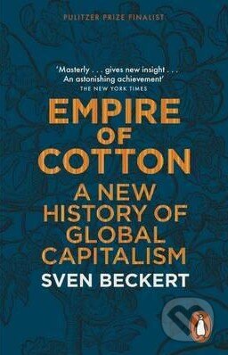 Kniha: Empire of Cotton (Sven Beckert). Penguin Books, 2015 Kniha: Empire of Cotton (Sven Beckert). Penguin Books, 2015