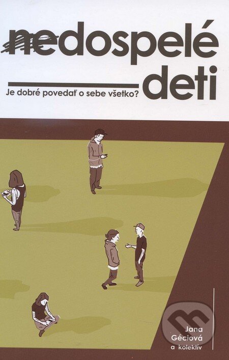 Kniha: Nedospelé deti (Jana Géciová a kolektív), 2015 Kniha: Nedospelé deti (Jana Géciová a kolektív), 2015