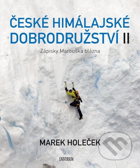 Kniha: České himálajské dobrodružství II: Zápisník horolezce (Marek Holeček). Universum, 2015 Kniha: České himálajské dobrodružství II: Zápisník horolezce (Marek Holeček). Universum, 2015