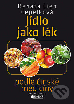 Kniha: Jídlo jako lék (Renata Lien Čepelková). Bondy, 2015 Kniha: Jídlo jako lék (Renata Lien Čepelková). Bondy, 2015