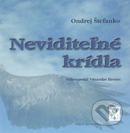 Kniha: Neviditeľné krídla (Ondrej Štefanko). Vydavateľstvo Spolku slovenských spisovateľov, 2015 Kniha: Neviditeľné krídla (Ondrej Štefanko). Vydavateľstvo Spolku slovenských spisovateľov, 2015