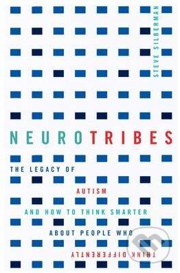 Kniha: Neurotribes (Steve Silberman). Allen and Unwin, 2015 Kniha: Neurotribes (Steve Silberman). Allen and Unwin, 2015