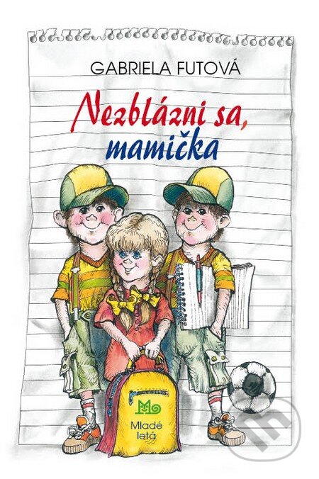 Kniha: Nezblázni sa, mamička (Gabriela Futová). Slovenské pedagogické nakladateľstvo - Mladé letá, 2015 Kniha: Nezblázni sa, mamička (Gabriela Futová). Slovenské pedagogické nakladateľstvo - Mladé letá, 2015