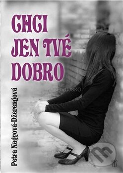 Kniha: Chci jen tvé dobro (Petra Nagyová Džerengová). Naše vojsko CZ, 2015 Kniha: Chci jen tvé dobro (Petra Nagyová Džerengová). Naše vojsko CZ, 2015