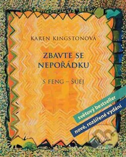 Kniha: Zbavte se nepořádku s feng-šuej (Karen Kingstonová). Orsini, 2015 Kniha: Zbavte se nepořádku s feng-šuej (Karen Kingstonová). Orsini, 2015