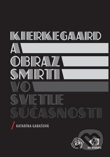 Kniha: Kierkegaard a obraz smrti vo svetle súčasnosti (Katarína Gabašová). KUD Apokalipsa Ľubľana, 2014 Kniha: Kierkegaard a obraz smrti vo svetle súčasnosti (Katarína Gabašová). KUD Apokalipsa Ľubľana, 2014
