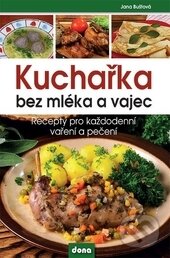 Kniha: Kuchařka bez mléka a vajec (Jana Buštová). Dona, 2015 Kniha: Kuchařka bez mléka a vajec (Jana Buštová). Dona, 2015