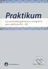 Kniha: Praktikum zo slovenskej gramatiky a ortografie pre cudzincov B1 - B2 (Ľudmila Žigová). Univerzita Komenského Bratislava, 2015 Kniha: Praktikum zo slovenskej gramatiky a ortografie pre cudzincov B1 - B2 (Ľudmila Žigová). Univerzita Komenského Bratislava, 2015