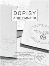 Kniha: Dopisy z wehrmachtu (Fanny Chassain-Pichon a Marie Moutierová). Volvox Globator, 2015 Kniha: Dopisy z wehrmachtu (Fanny Chassain-Pichon a Marie Moutierová). Volvox Globator, 2015