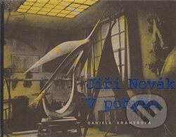 Kniha: Jiří Novák - V pohybu (Daniela Kramerová). Arbor vitae, 2015 Kniha: Jiří Novák - V pohybu (Daniela Kramerová). Arbor vitae, 2015